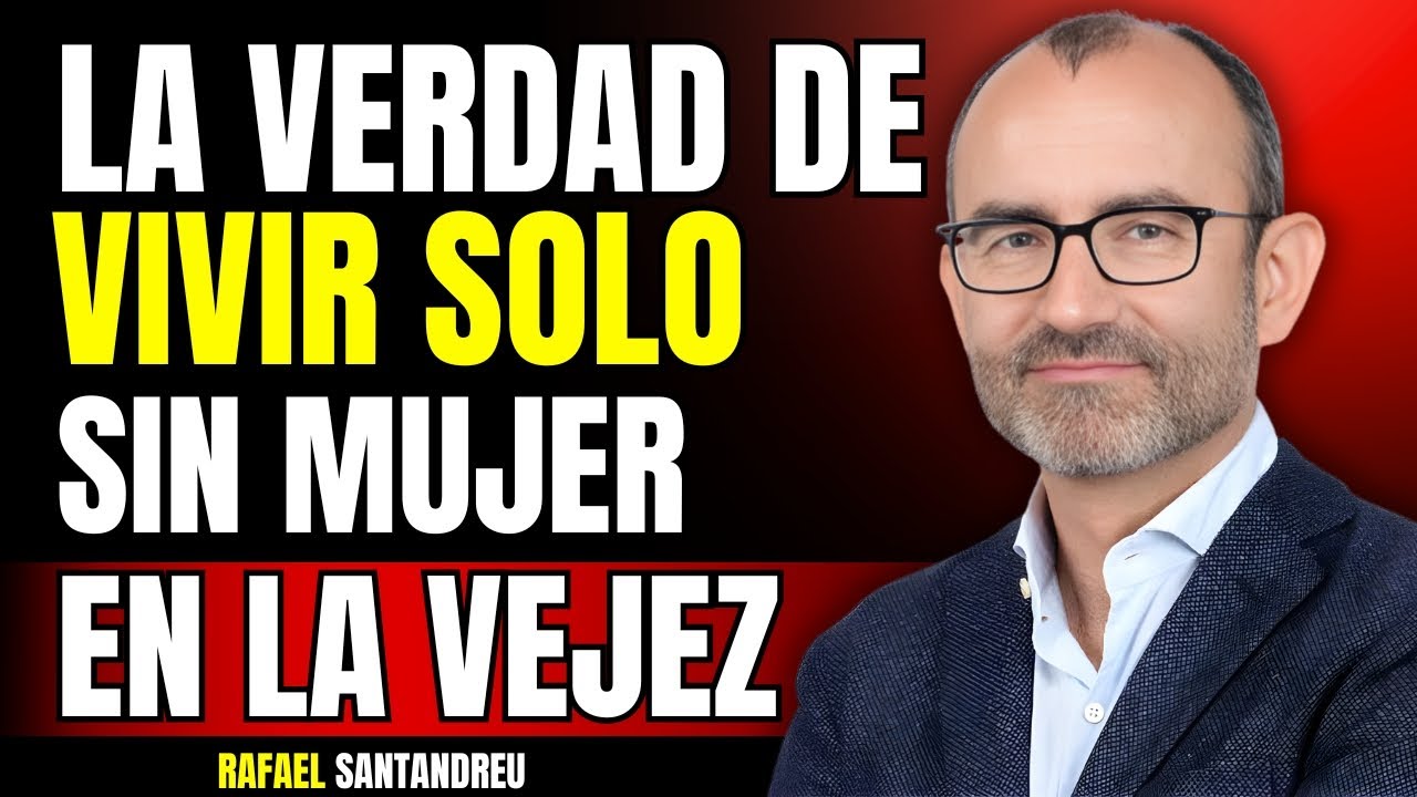 VIVIR SOLO EN LA VEJEZ: La Realidad de los Hombres Mayores Sin Pareja | Rafael Santandreu