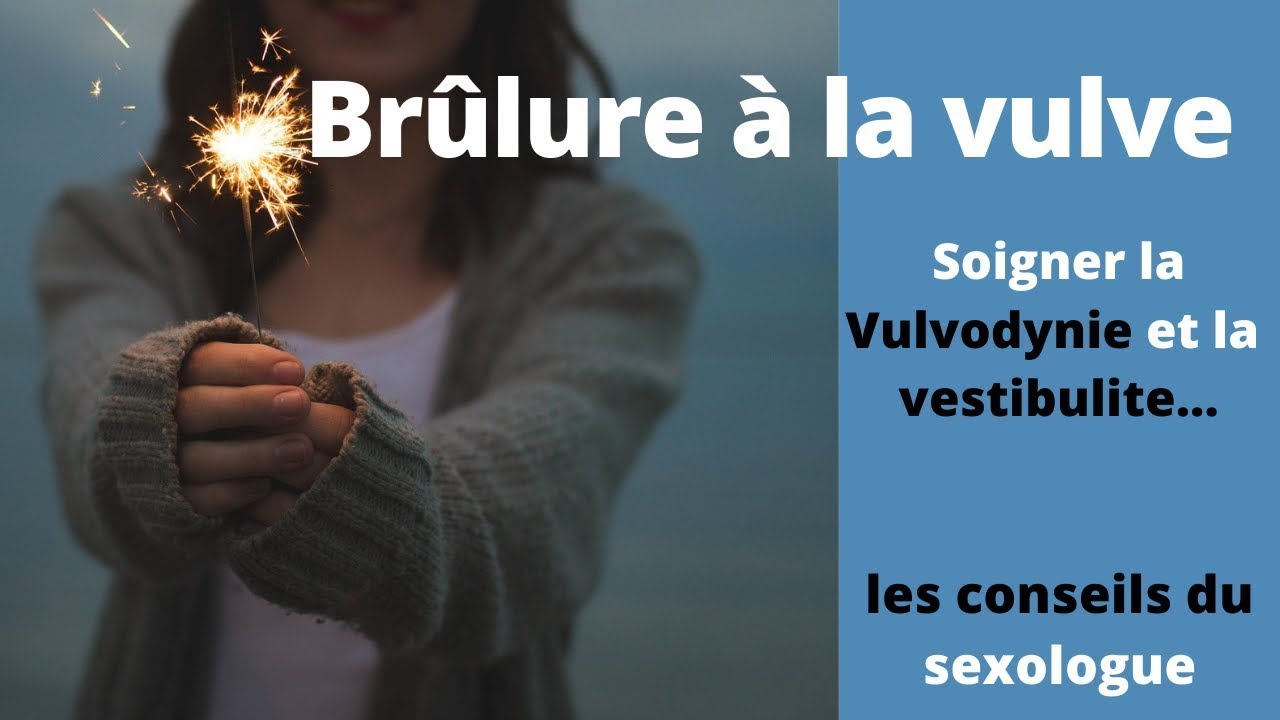 Vulvodynie et vestibulite: traitement naturel de la brûlure vulvaire (conseils du sexologue)