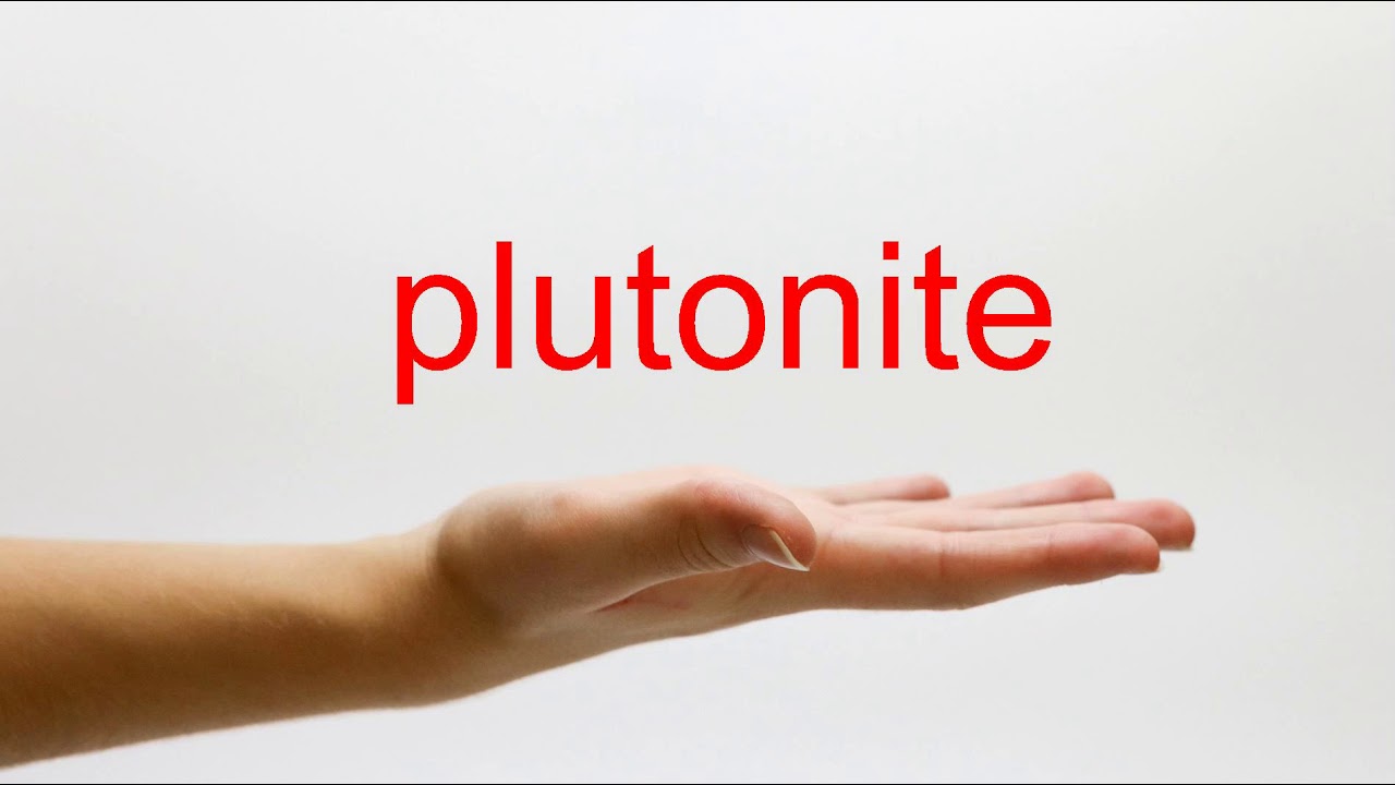 How to Pronounce plutonite - American English