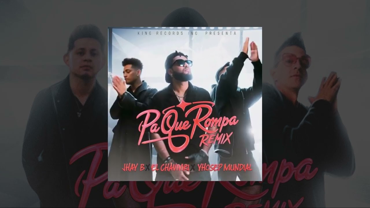 El Chaviviri x Yhosep Mundial x Jhay B - Pa Que Rompa Remix 