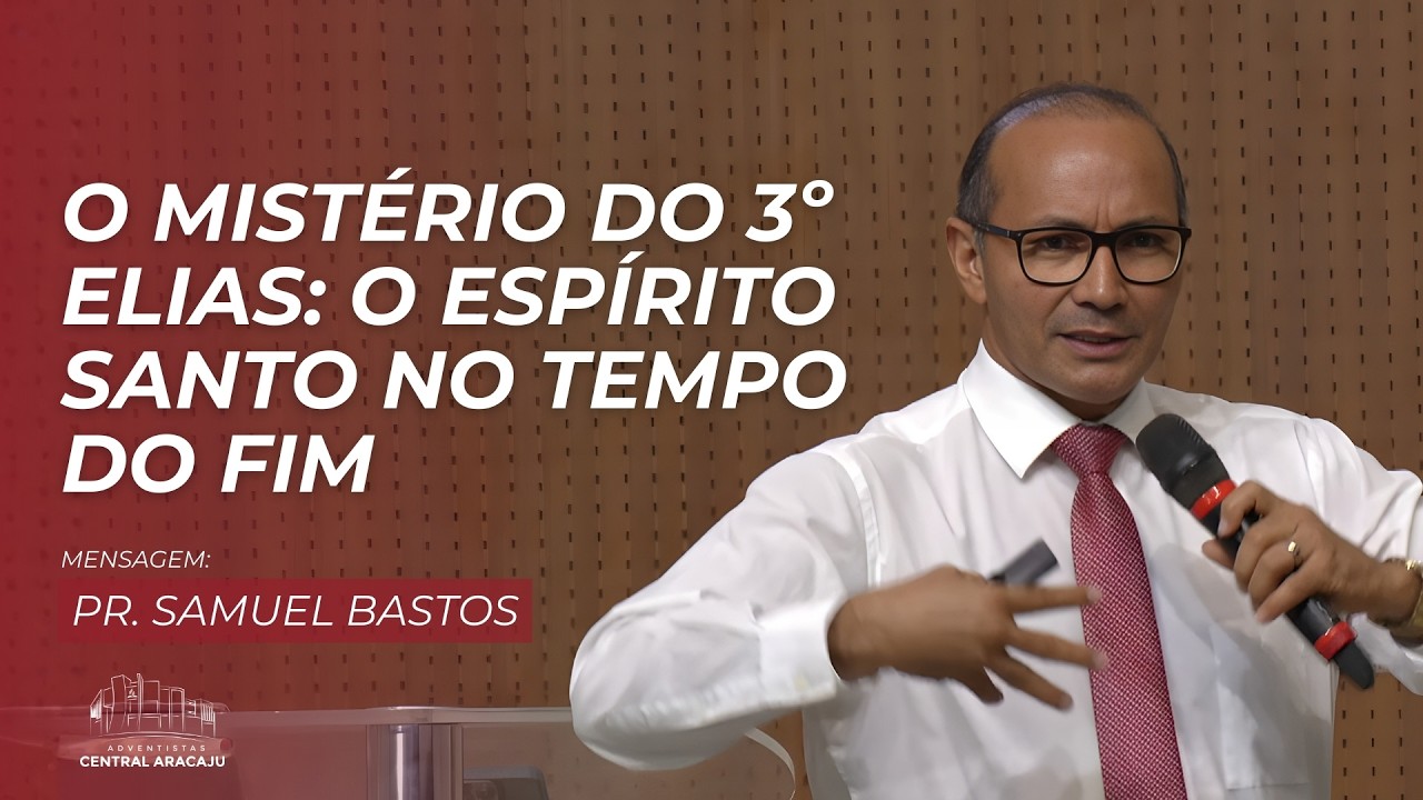O MISTÉRIO DO 3º ELIAS: O Espírito Santo no Tempo do Fim | Pr. Samuel Bastos