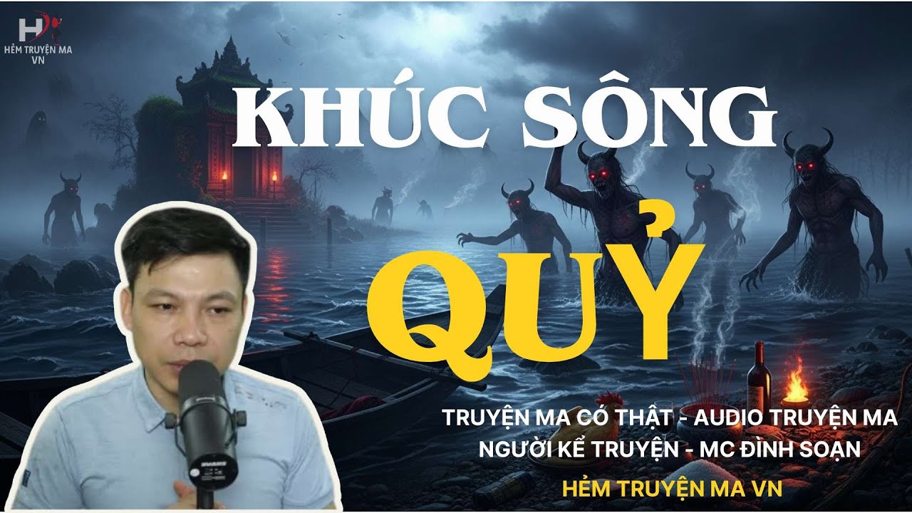 Kh&uacute;c S&ocirc;ng Quỷ Dữ ! Truyện Ma C&oacute; Thật Tại Việt Nam #truyenmacothat