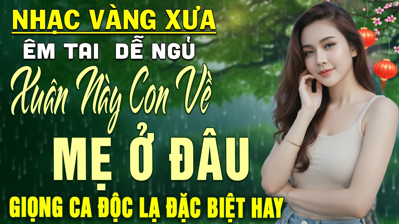 Xuân Này Con Về Mẹ Ở ĐÂU ➤LK Nhạc BOLERO Trữ Tình DIỄN QUÂN Nghe CỰC ÊM TAI Dễ Ngủ -NGHE LÀ BẬT KHÓC