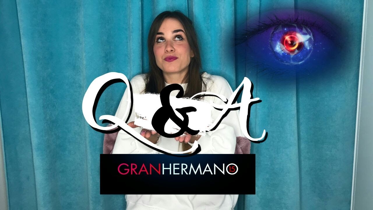 Q&A Gran Hermano 15 // ¡Muchas dudas que os voy a resolver!