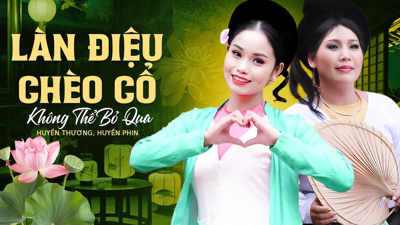 Chọn Lọc Những Làn Điệu Chèo Cổ Không Thể Bỏ Qua Của 2 Giọng Ca Vàng Huyền Phin, Huyền Thương