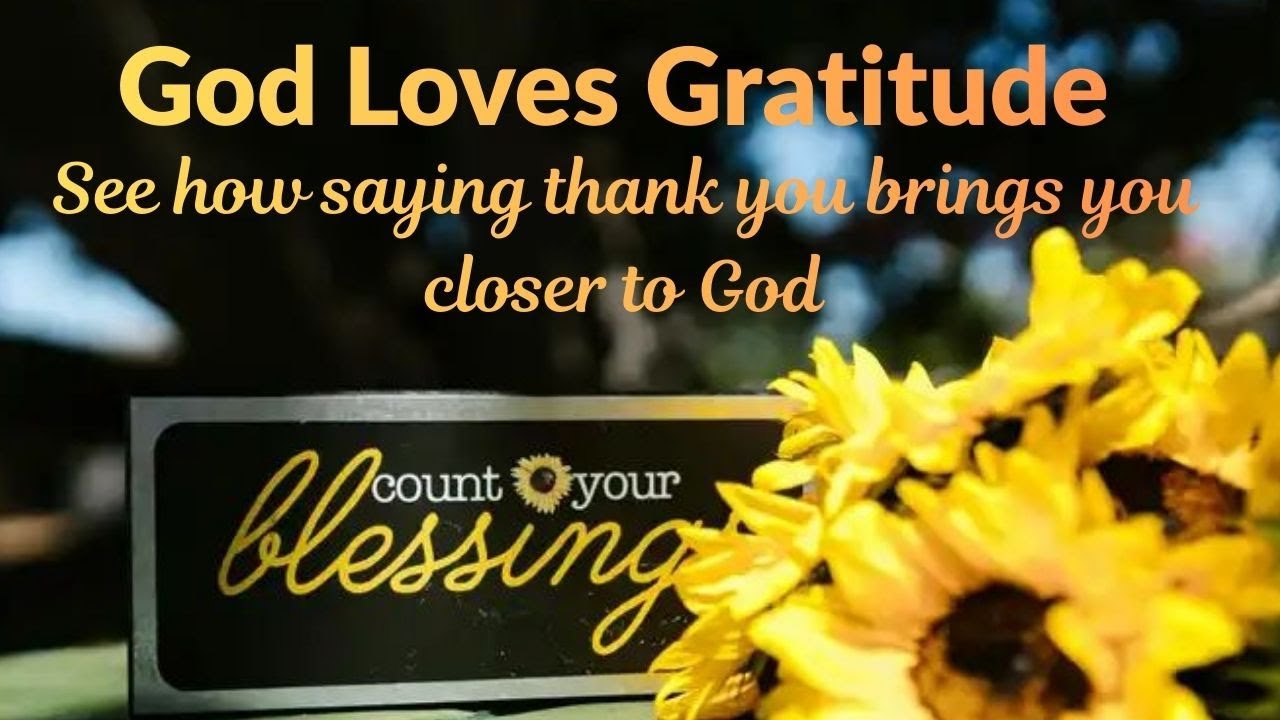 Showing gratitude brings you closer to God