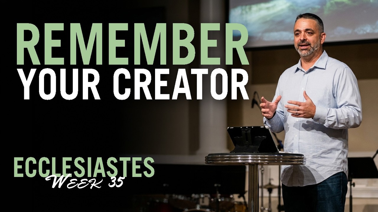 Remember Your Creator | Ecclesiastes 12:1-6 | Week 35