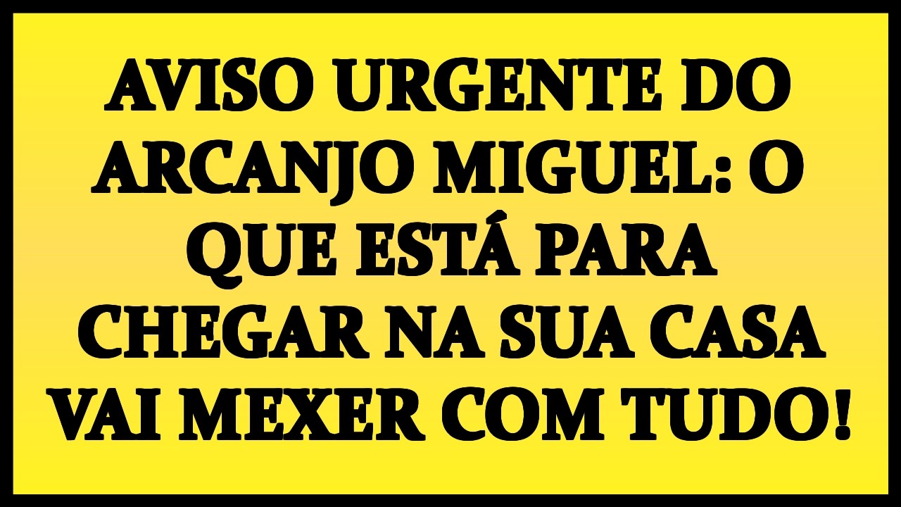 🚨 AVISO URGENTE DO ARCANJO MIGUEL: O QUE ESTÁ PARA CHEGAR NA SUA CASA VAI MEXER COM TUDO!