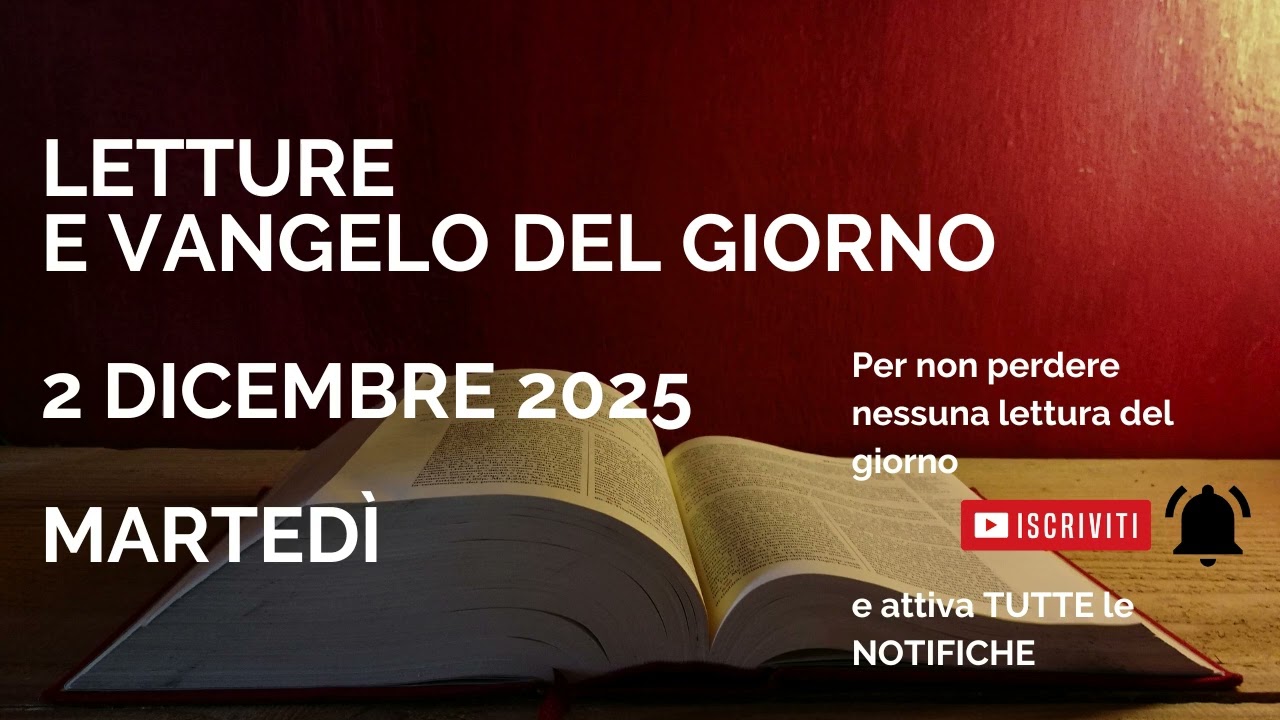Letture e Vangelo del giorno - Martedì 2 Dicembre 2025 Audio letture della Parola Vangelo