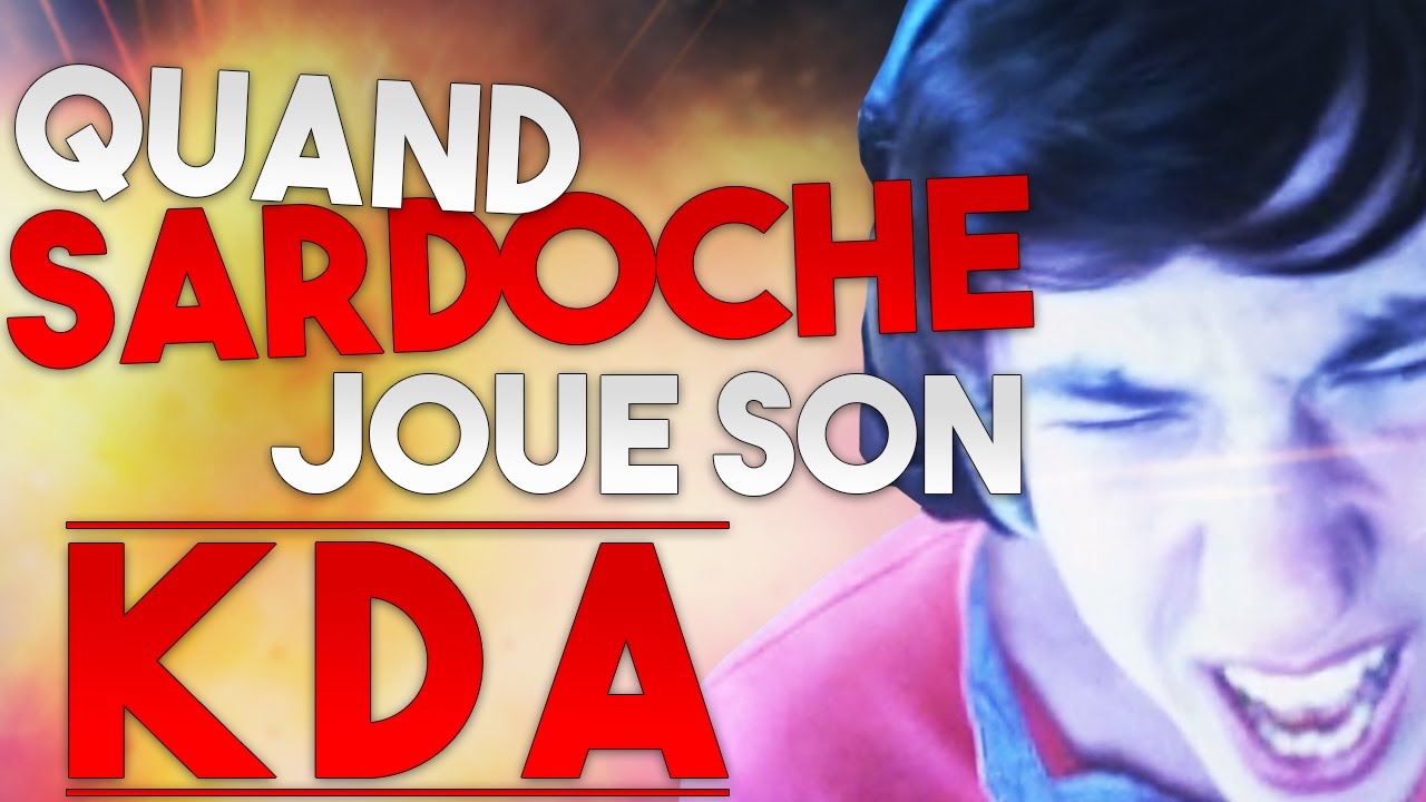 QUAND SARDOCHE JOUE SON KDA