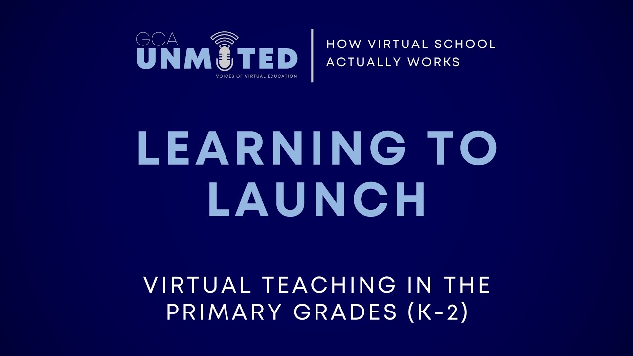 GCA Unmuted: Learning to Launch - Virtual Teaching in the Primary