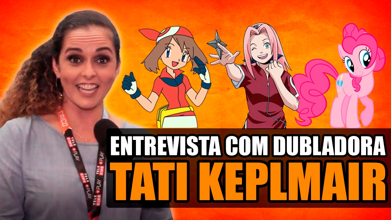 DUBLADORA TATIANE KEPLMAIR (Sakura, May)| Entrevista Canal Making Of #60