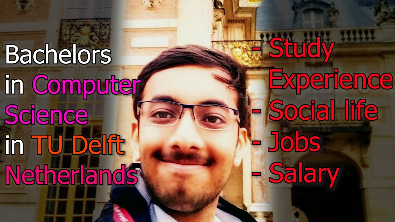 Bachelors in Computer Science in TU Delft, Netherlands 🇳🇱 (ft. Indian 🇮🇳 student)