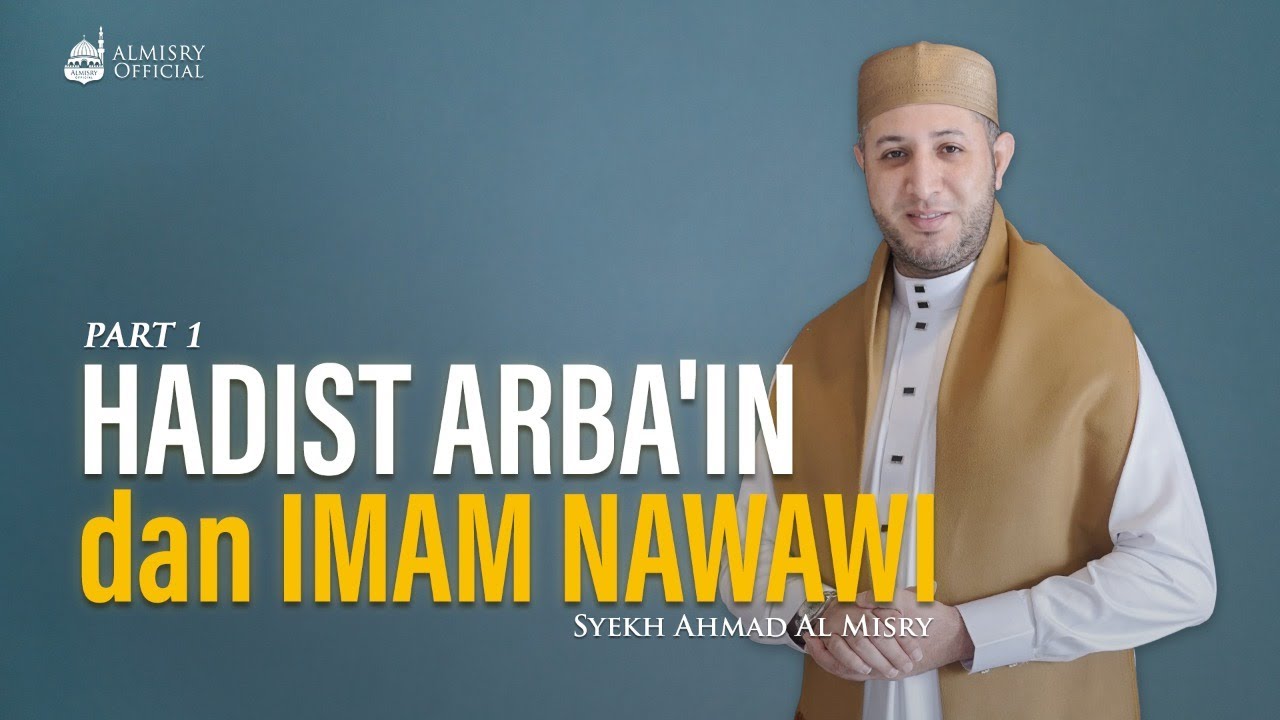 HADIST ARBA'IN & IMAM NAWAWI PART 1 - Syekh Ahmad Al-Misry