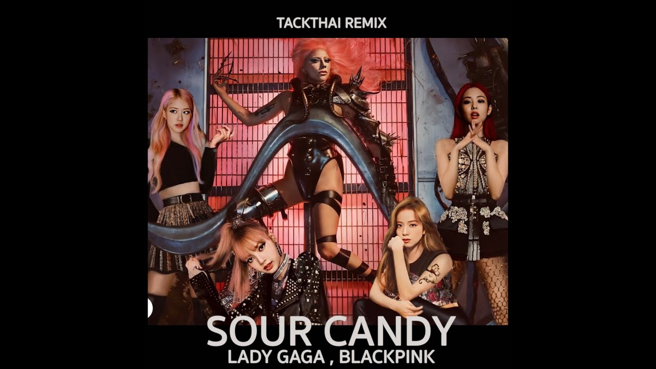 Lady Gaga, BLACKPINK - Sour Candy ( DJ TACKTHAI Circuit Remix)