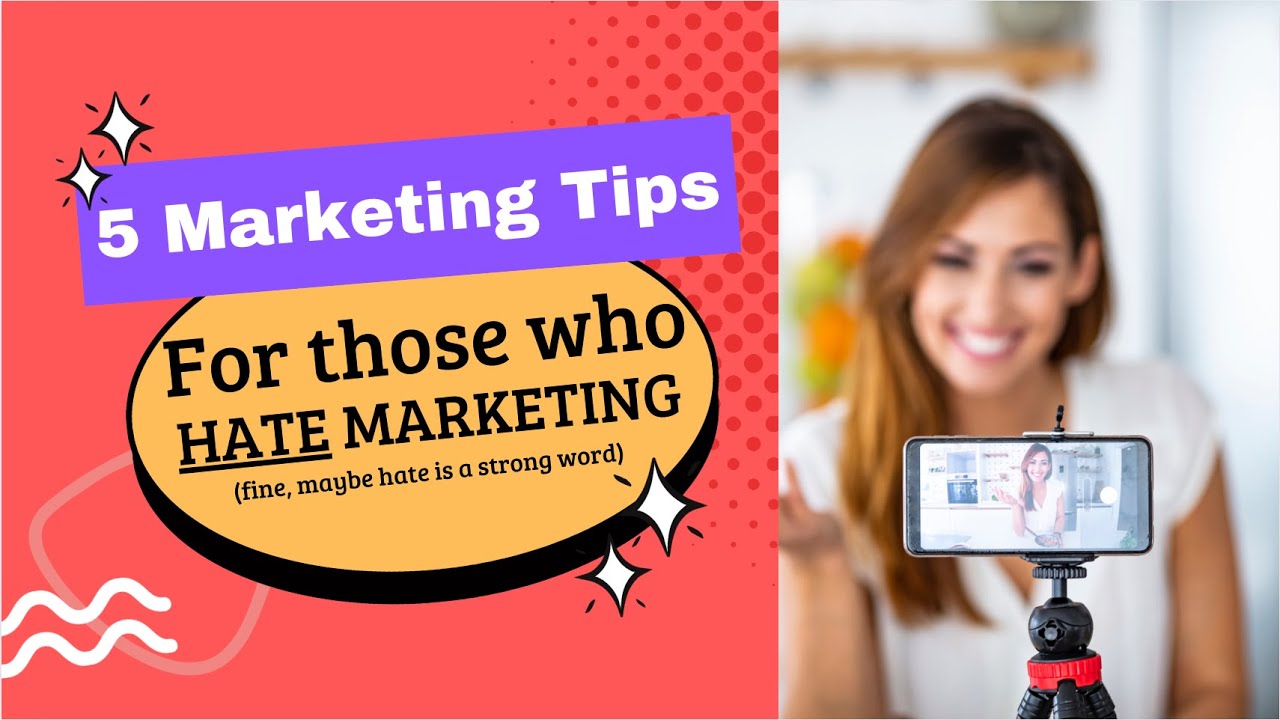 5 Marketing Tips for Those Who Hate Marketing