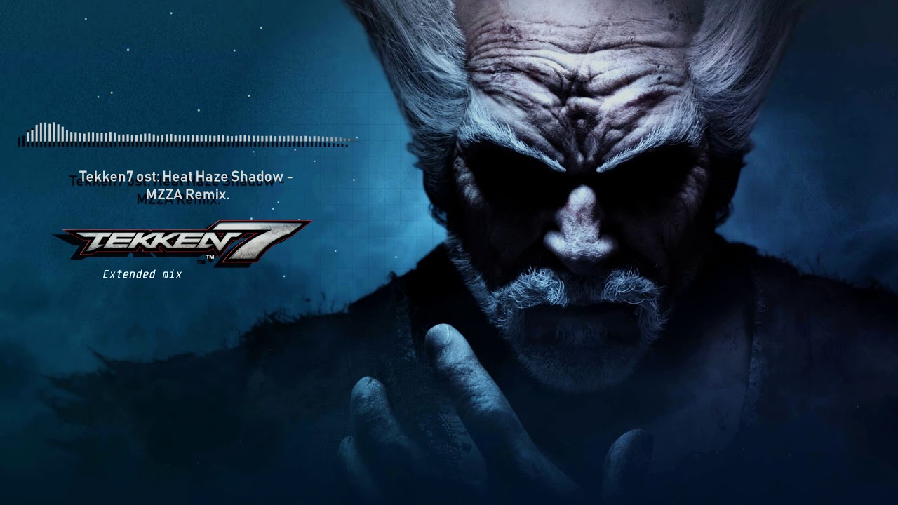 TEKKEN 7 ost: Heat Haze Shadow - MZZA Remix [Extended Mix]