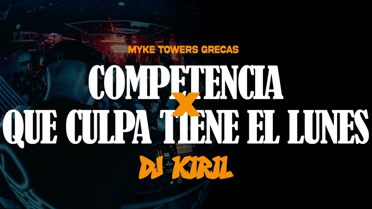 MYKE TOWERS COMPETENCIA x QUE CULPA TIENE EL LUNES GRECAS (DJ KIRIL MASHUP)