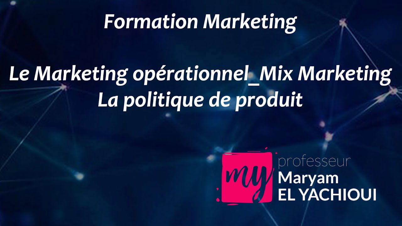 Vidéo 10_Marketing Opérationnel _Politique de Produit, Cycle de Vie, Gestion de Gamme et Marque
