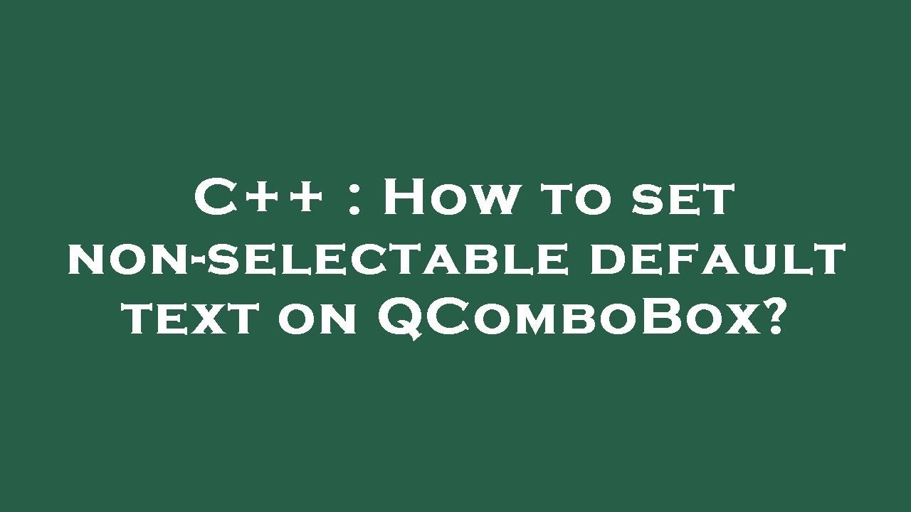 C++ : How to set non-selectable default text on QComboBox?