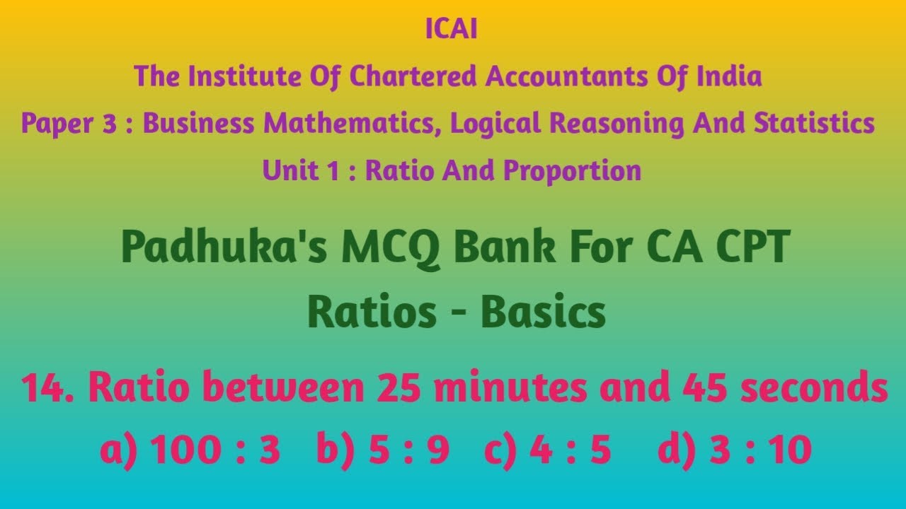 ICAI Paper3 BMLRS | Unit1 Ratio And Proportion Padhuka's MCQ Ratio Between 25 minutes And 45 seconds