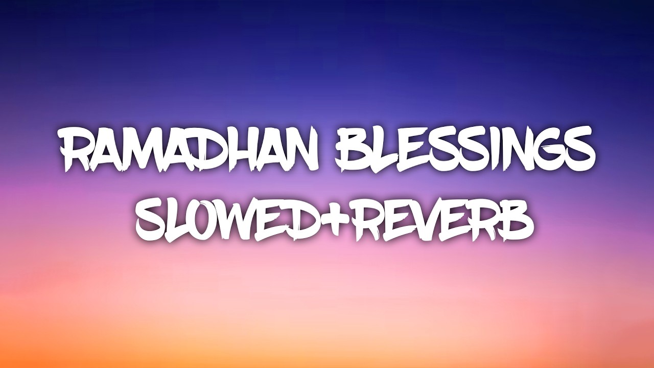 nasheed Ramadhan blessings ( slowed+reverb)
