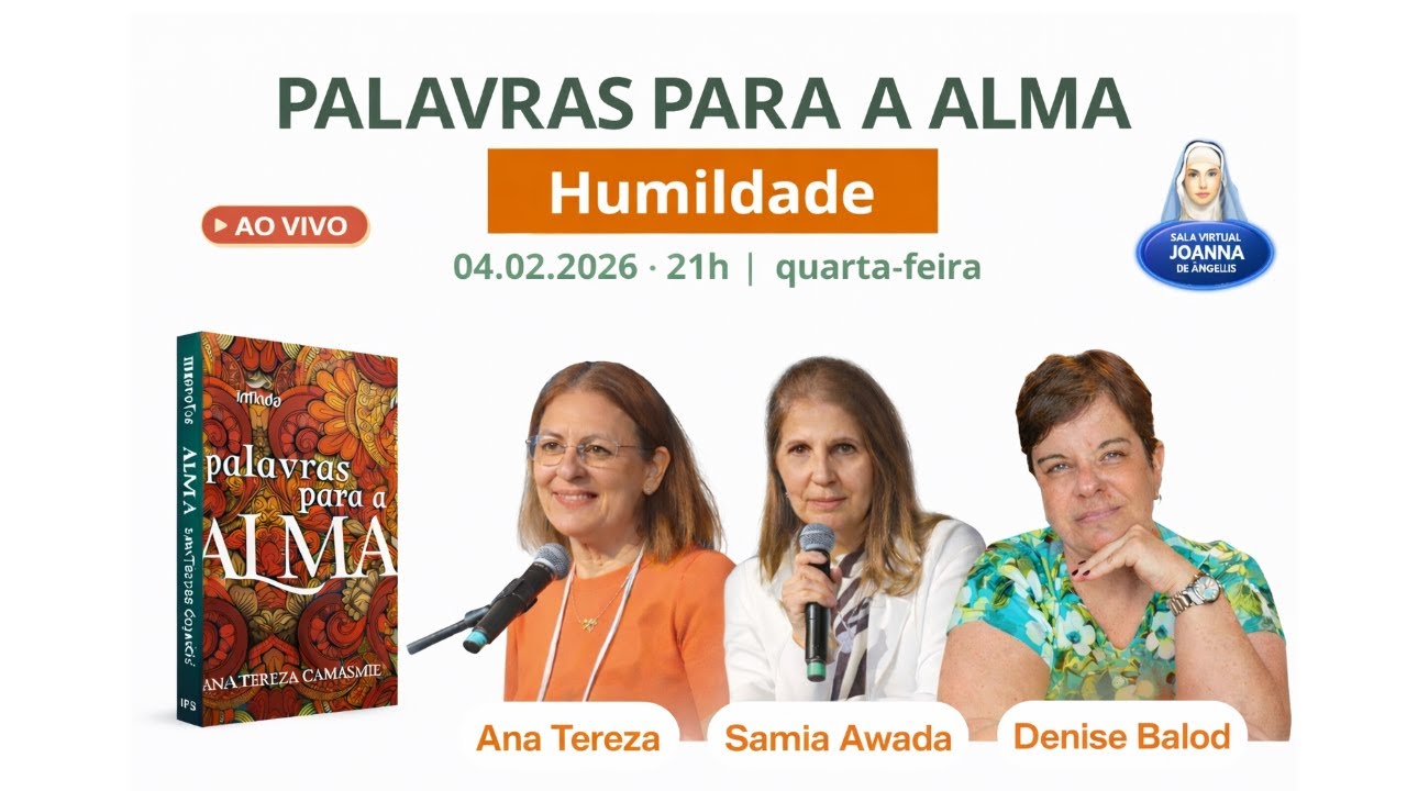 Palavras Para a Alma | Humildade | Ana Tereza | Sâmia Awada | Denise Balod