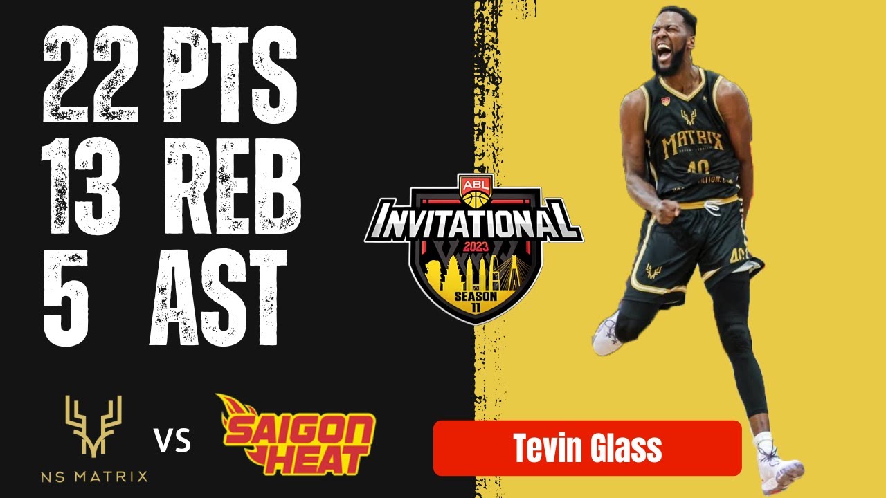 ABL | Tevin Glass NS Matrix Full Highlights vs Saigon Heat 22PTS 13REB 5AST