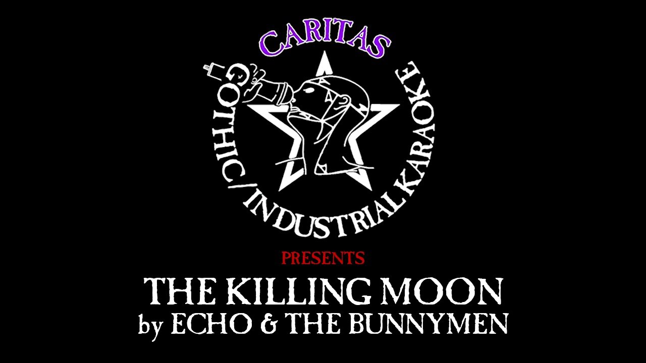 Echo and The Bunnymen - The Killing Moon - Karaoke w. Lyrics - Caritas Goth Karaoke