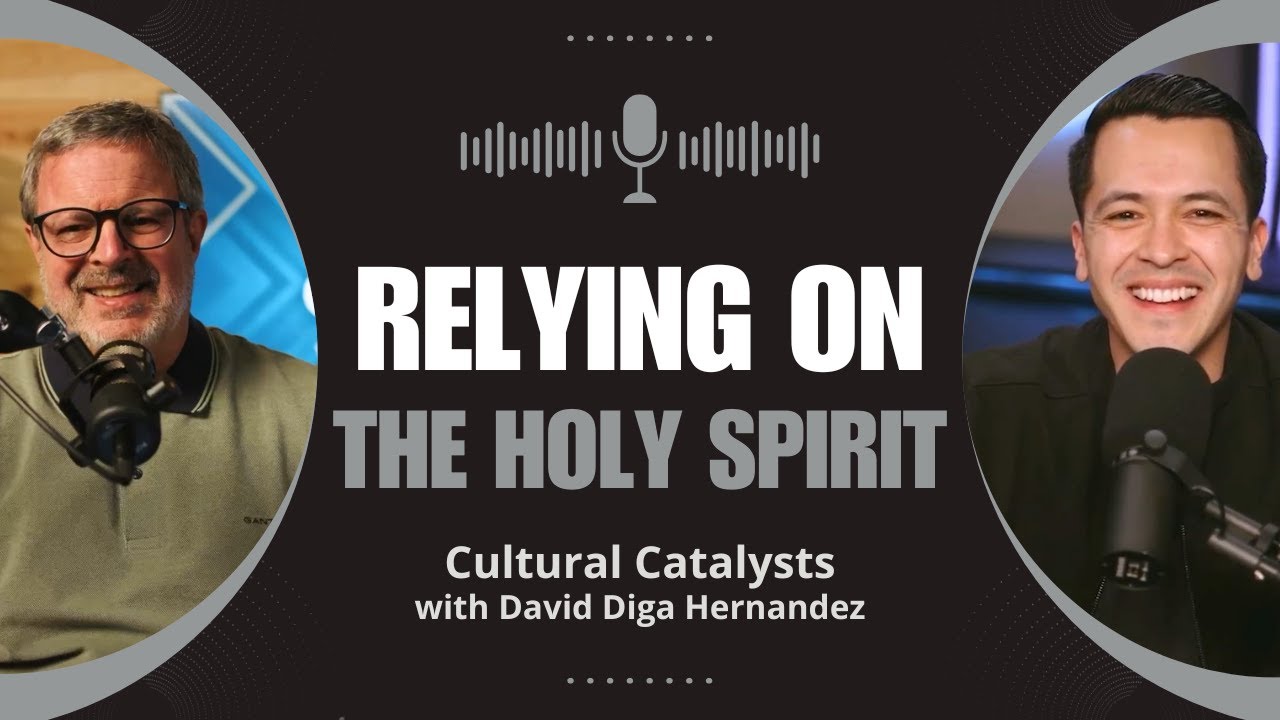 Relying on The Holy Spirit || Cultural Catalysts with David Diga Hernandez