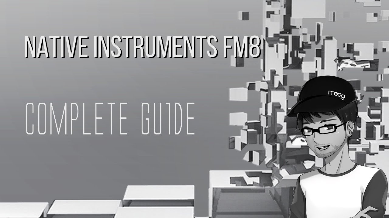 A Complete Guide to Native Instruments FM8