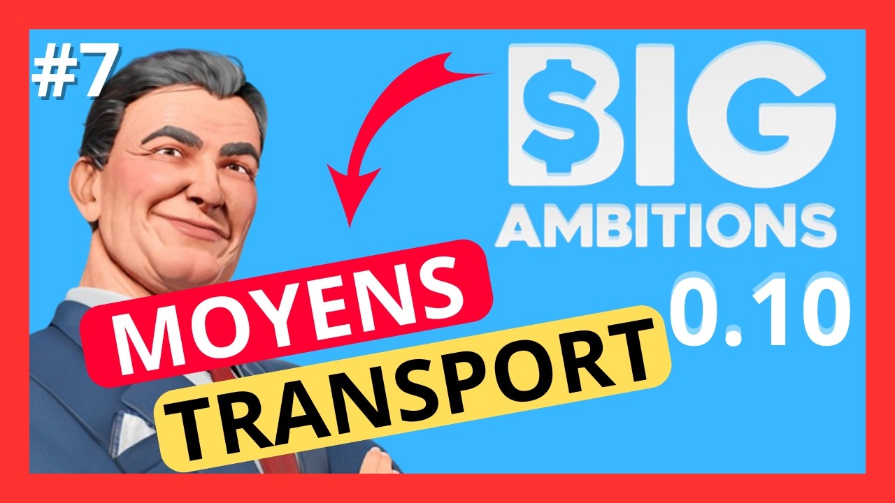 Big Ambitions 0.10 : Comment MAÎTRISER tous les Moyens de Transport !