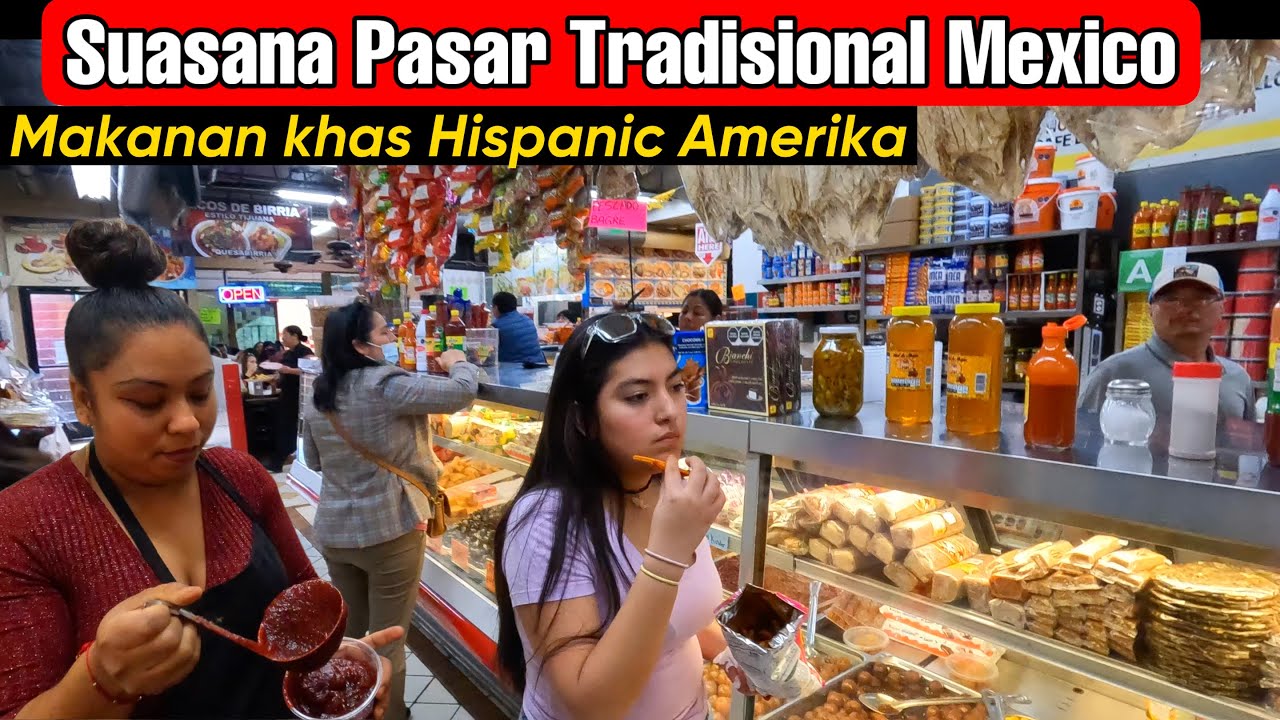 Kuliner Makanan Mexico di Amerika Pasar Mercado Los Angeles