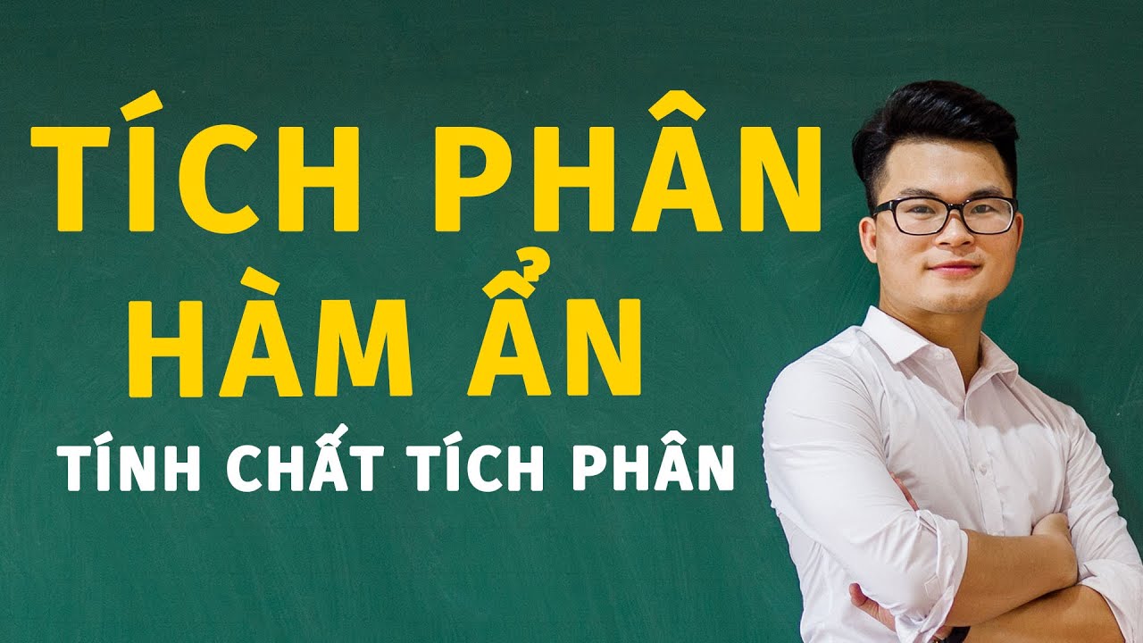 Tích Phân Hàm Ẩn - Tích Chất Tích Phân (Toán 12) | Thầy Nguyễn Phan Tiến