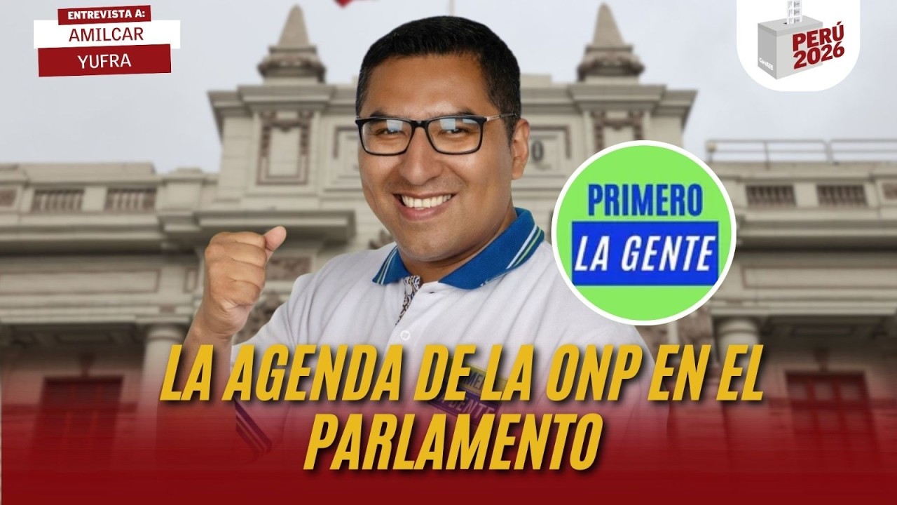 LA AGENDA DE LA ONP EN EL PARLAMENTO  | AMILCAR YUFRA | PERÚ 2026