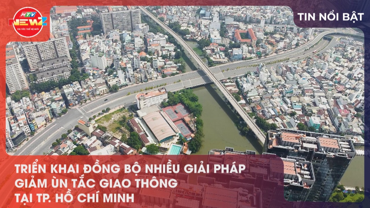 TRIỂN KHAI ĐỒNG BỘ NHIỀU GIẢI PHÁP GIẢM ÙN TẮC GIAO THÔNG TẠI TP. HỒ CHÍ MINH