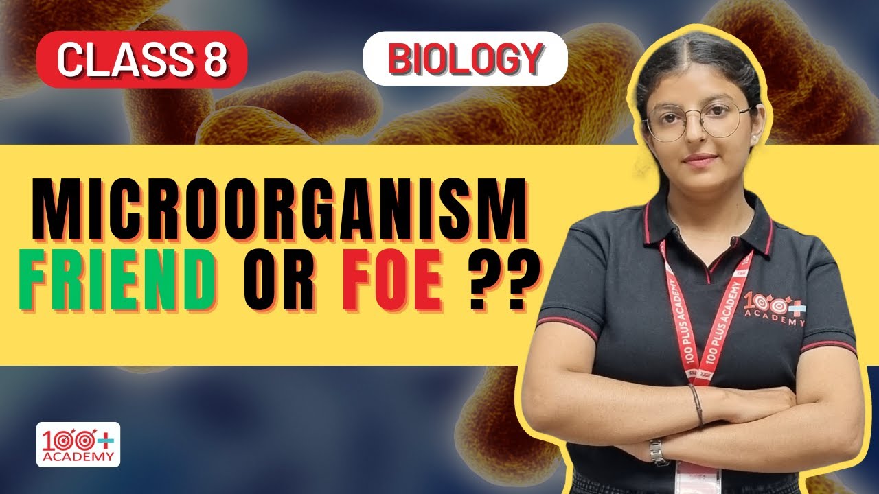 Microorganisms: Friend or Foe? Class 8 | Science Full Chapter Explained | 100 Plus Academy