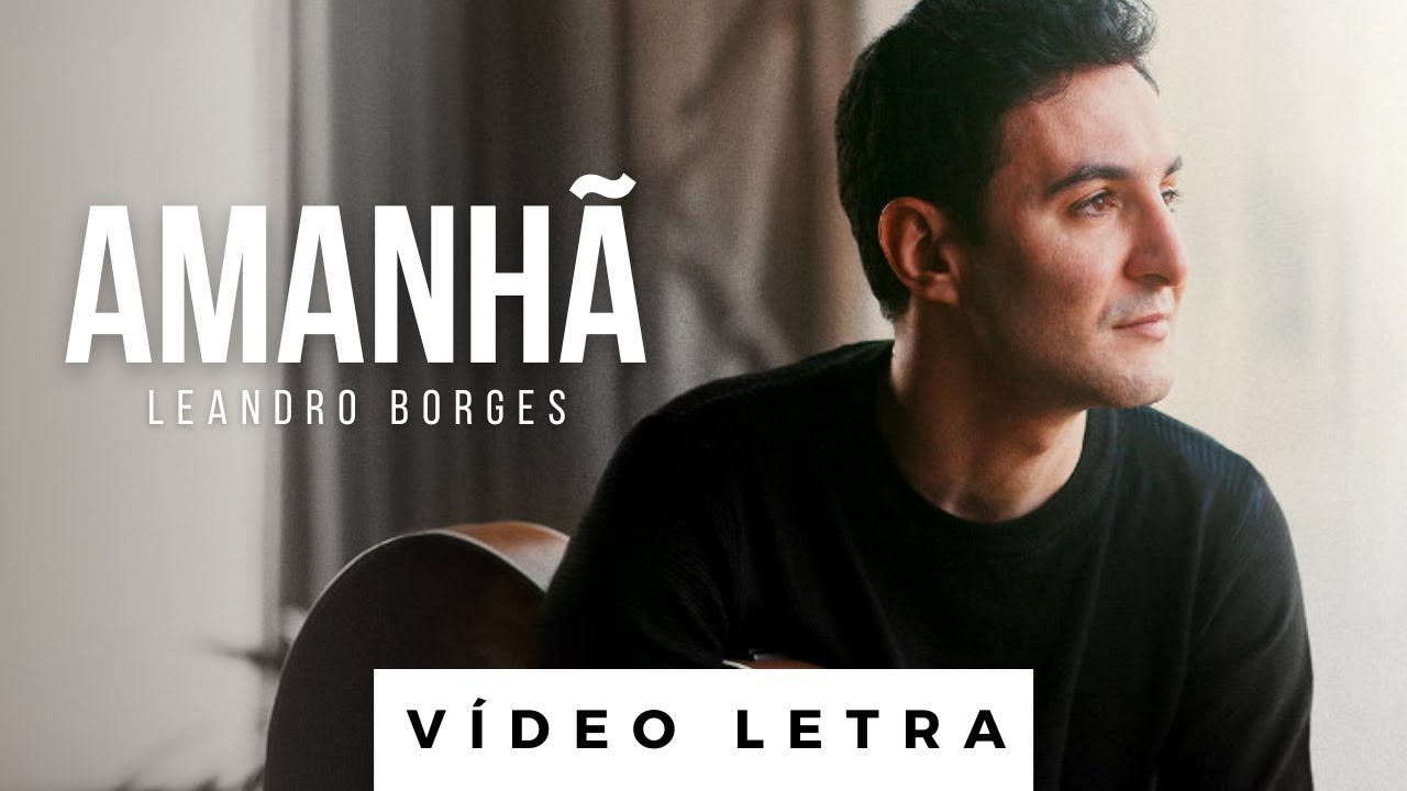 Amanhã | Leandro Borges (Vídeo Letra)