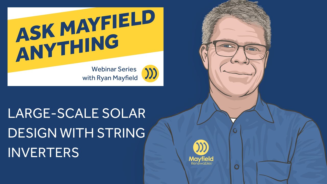 Large-Scale Solar Design with String Inverters - Ask Mayfield Anything