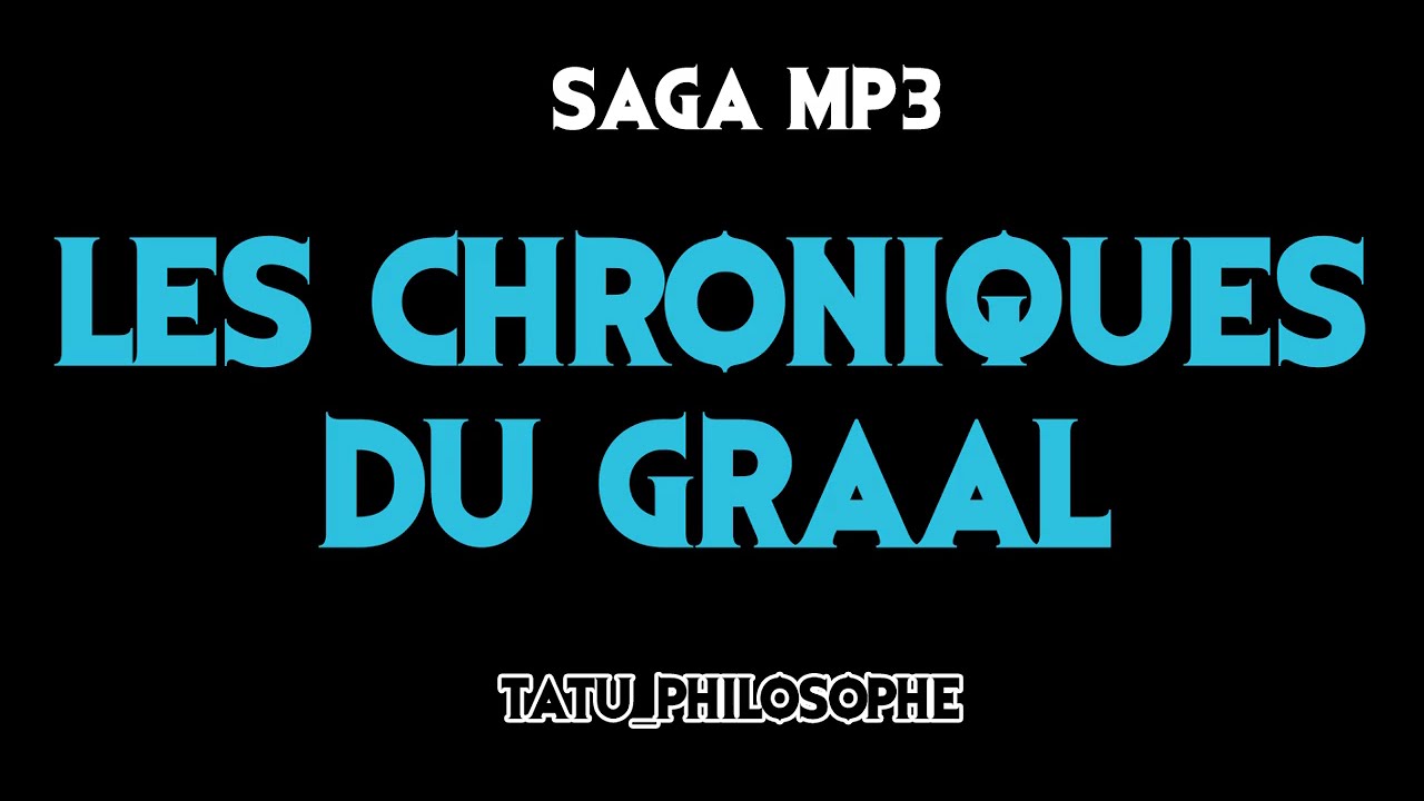 [SAGA MP3] Les Chroniques du Graal ( par Tatu_Philosophe ) - SERIEUX