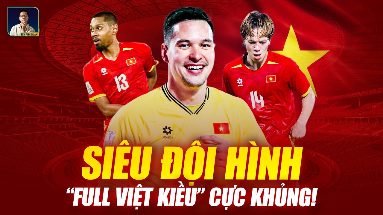 NGƯỜI HÂM MỘ PHÁT CUỒNG TRƯỚC ĐỘI HÌNH “SIÊU VIỆT KIỀU” QUÁ MẠNH MẼ CỦA ĐT VIỆT NAM TRONG NĂM 2026!