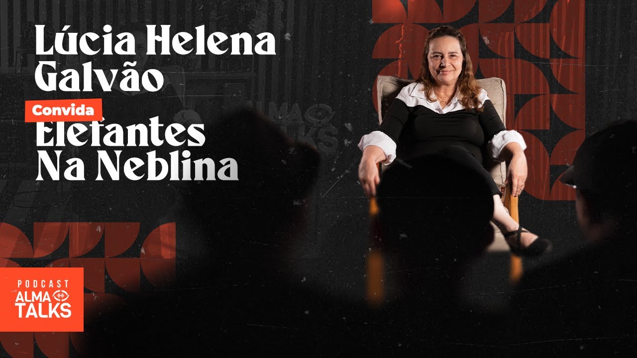 LÚCIA HELENA GALVÃO E ELEFANTES NA NEBLINA - Podcast Filosofia Para Viver #08 I Alma Talks #020