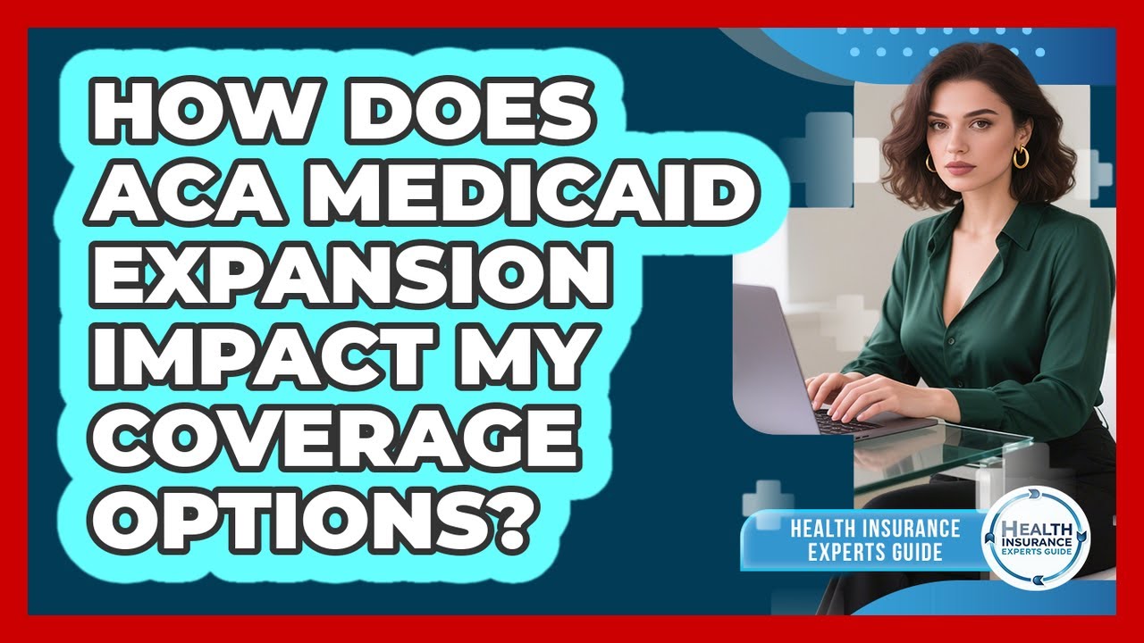 How Does ACA Medicaid Expansion Impact My Coverage Options? - Health Insurance Experts Guide