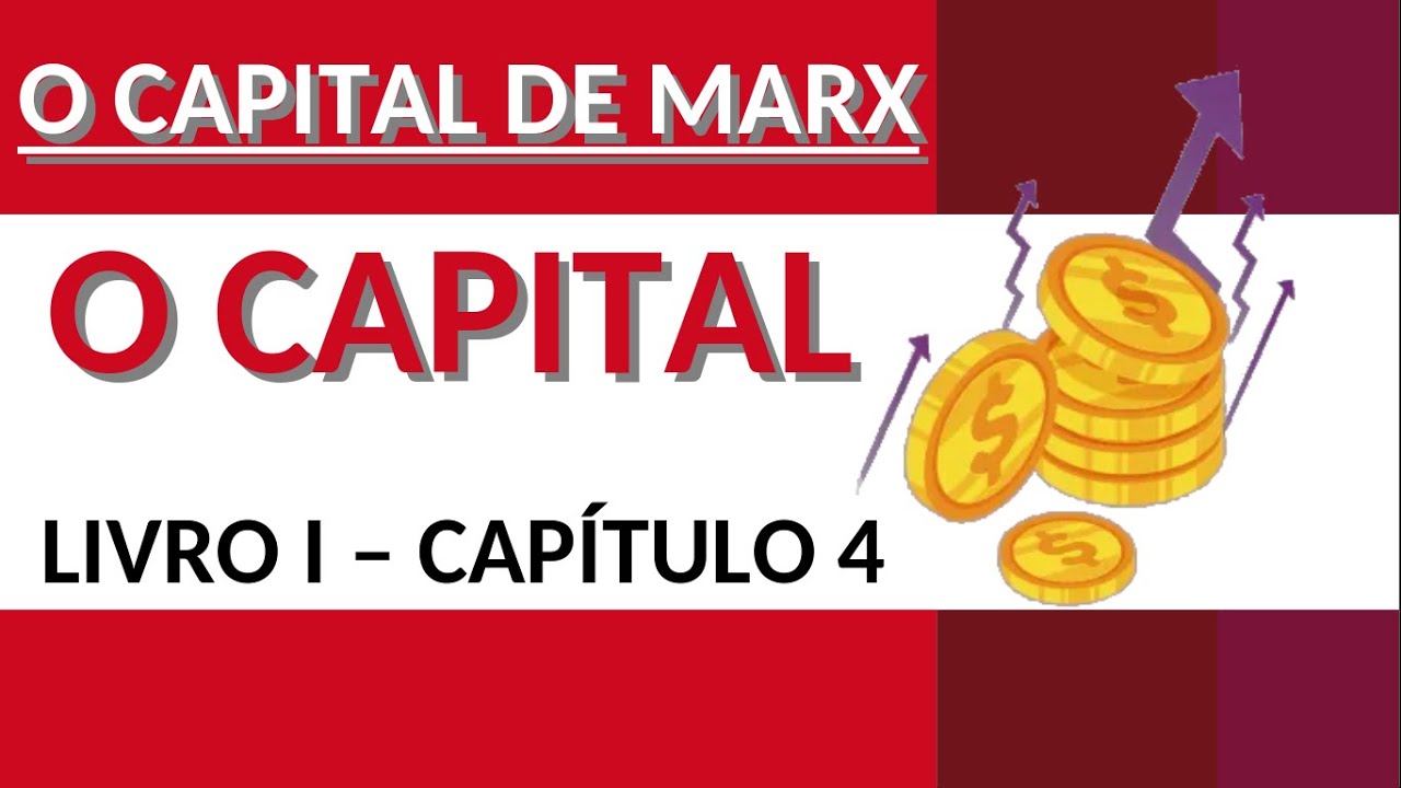 O CAPITAL | O CAPITAL DE MARX: Livro I: Cap. 4 VID #7