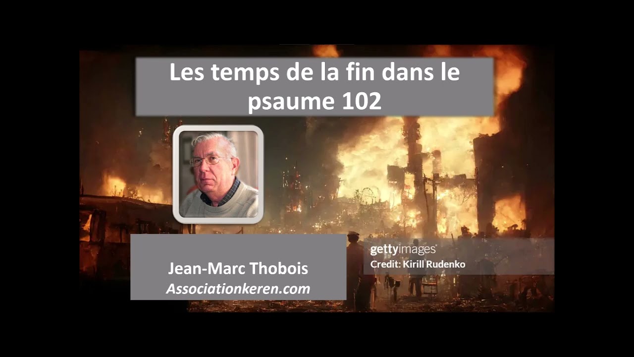 Les temps de la fin dans le psaume 102 - Jean Marc Thobois