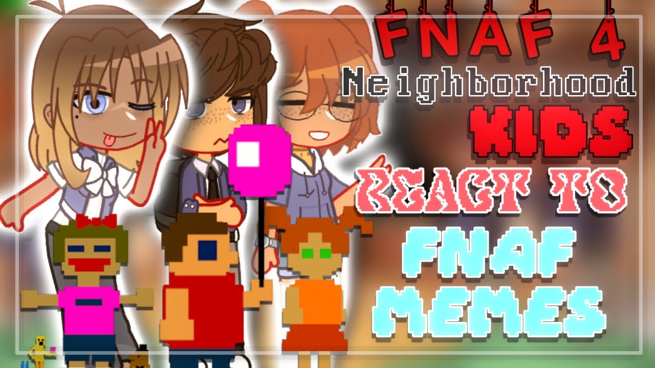 Adult FNaF 4 Neighborhood Kids + The Tormentors React to FNaF Memes // Gacha Club x FNaF //
