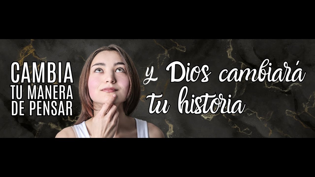 Cambia Tu Manera de Pensar y Dios cambiará tu Historia | Servicio de Adoración