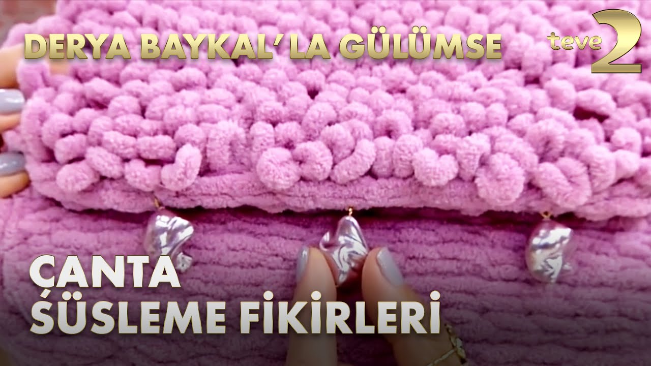Derya Baykal'la Gülümse: Farklı ve Gösterişli Çanta Süsleme Fikirleri