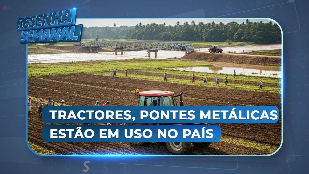 #ResenhaSemanal: Francico Mussa diz que os tractores e pontes metálicas estão em uso