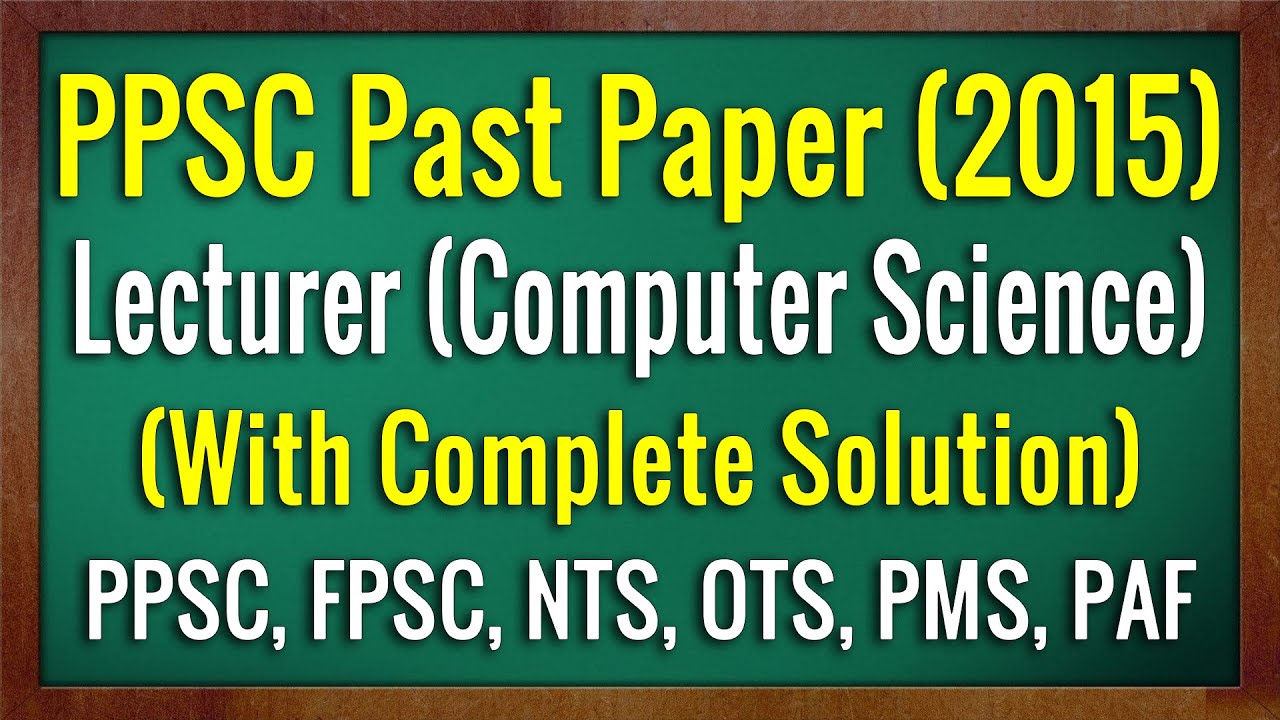 PPSC Lecturer Computer Science Past Paper (2015) With Complete Solution | PPSC Exam Preparation